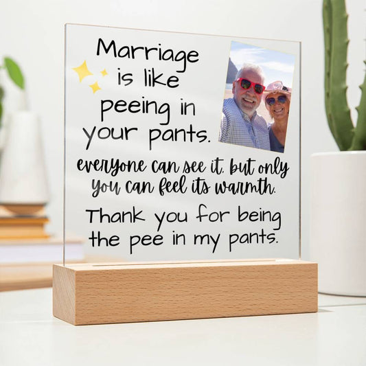 Marriage Is Like Peeing In Your Pants - Custom Acrylic w/ LED Light Wood Stand